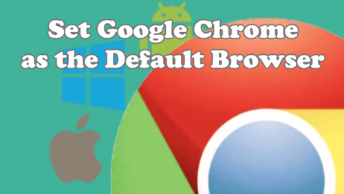 How to Set Google Chrome as Default Browser on Any OS