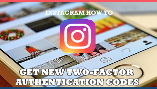 How To Get New Two-Factor Authentication Codes In Instagram