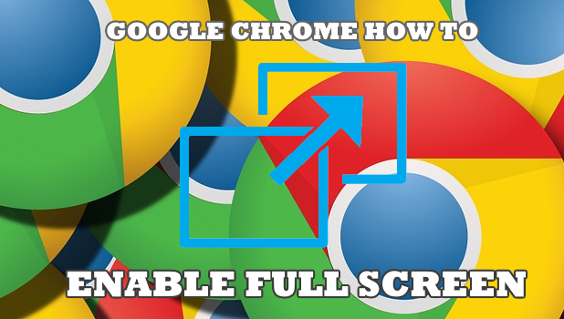 How To Full Screen In Google Chrome