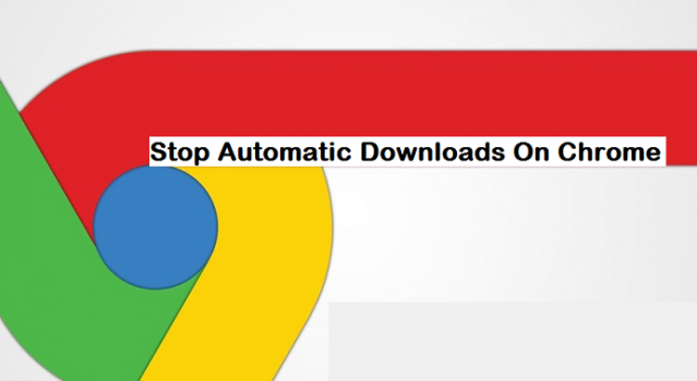 How To Stop Automatic Downloads On Google Chrome