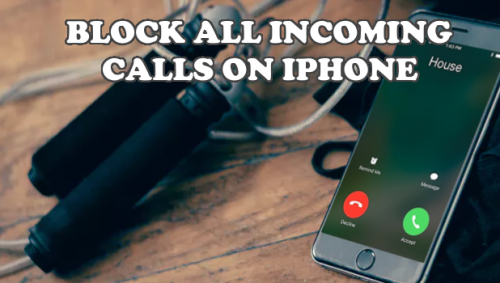 How To Block Incoming Calls On Iphone